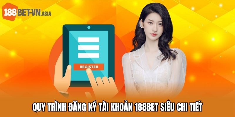 Quy trình đăng ký tài khoản 188bet siêu chi tiết