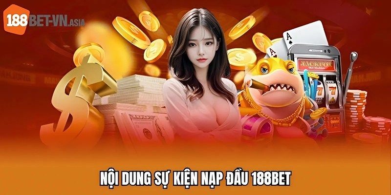 Nội dung sự kiện nạp đầu 188BET